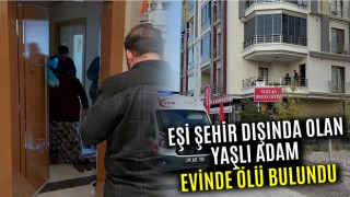 Eşi Şehir Dışında Olan Yaşlı Adam Evinde Ölü Bulundu