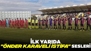 İlk Yarıda "Önder Karaveli İstifa" Sesleri