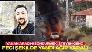 Yanan Aracını Söndürmek İsteyen Genç Feci Şekilde Yandı Ağır Yaralı