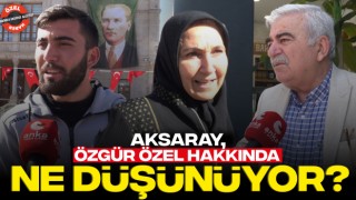 Aksaray, Özgür Özel Hakkında Ne Düşünüyor?