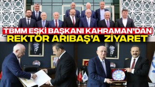 TBMM Eski Başkanı Kahraman’dan Rektör Arıbaş’a Ziyaret