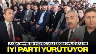 Aksaray'ın En Heyecanlı Seçim Çalışmasını İYİ Parti Yürütüyor