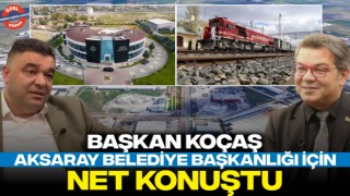 Başkan Koçaş Aksaray Belediye Başkanlığı İçin Net Konuştu