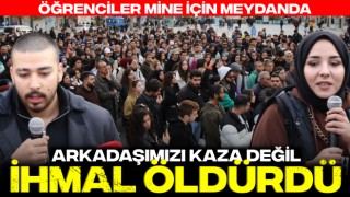 Öğrenciler Mine İçin Meydanda: Arkadaşımızı Kaza Değil İhmal Öldürdü