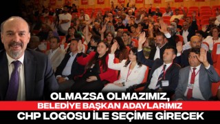 Olmazsa Olmazımız, Belediye Başkan Adaylarımız CHP Logosu İle Seçime Girecek