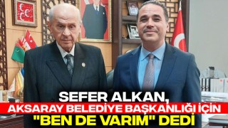 Sefer Alkan, Aksaray Belediye Başkanlığı İçin "Ben de Varım" Dedi