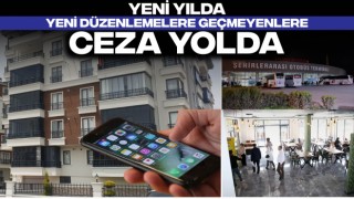 Yeni Yılda Yeni Düzenlemelere Geçmeyenlere Ceza Yolda