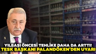 Yılbaşı Öncesi Tehlike Daha da Arttı! TESK Başkanı Palandöken'den Uyarı