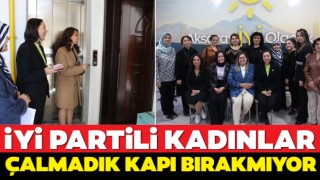 İYİ Partili Kadınlar, Çalmadık Kapı Bırakmıyor