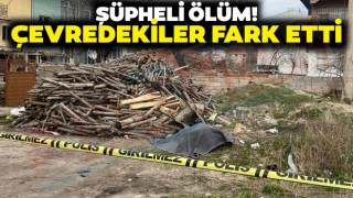 Şüpheli Ölüm! Çevredekiler Fark Etti