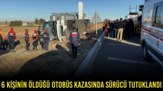 6 KİŞİNİN ÖLDÜĞÜ OTOBÜS KAZASINDA SÜRÜCÜ TUTUKLANDI