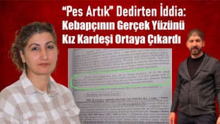 “Pes Artık” Dedirten İddia: Kebapçının Gerçek Yüzünü Kız Kardeşi Ortaya Çıkardı