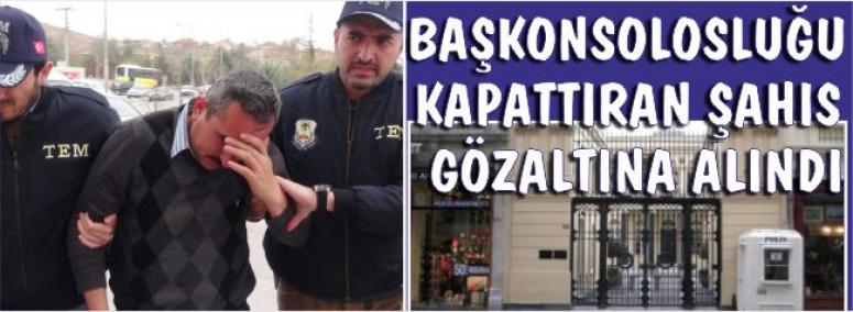 Başkonsolosluğu Kapattıran Şahıs Gözaltına Alındı 