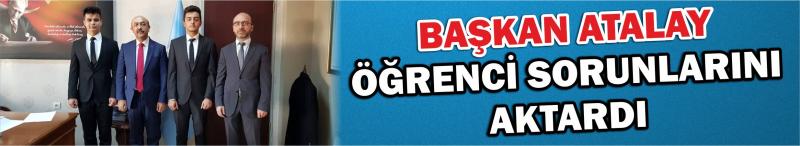 Başkan Atalay Öğrenci Sorunlarını Aktardı