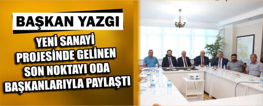 Başkan Yazgı Yeni Sanayi Projesinde Gelinen Son Noktayı Oda Başkanlarıyla Paylaştı