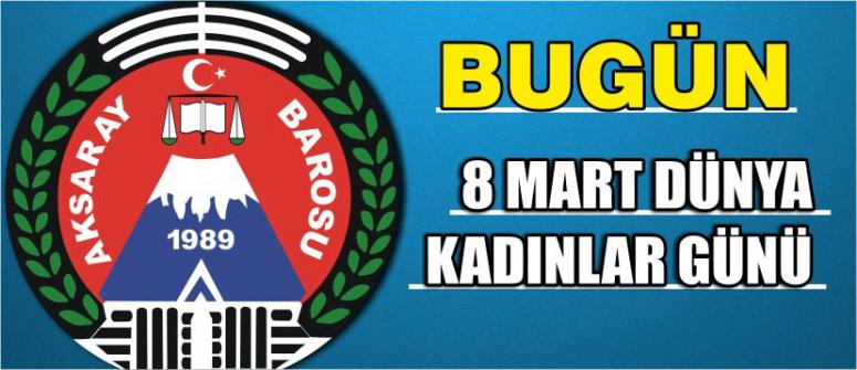 Bugün 8 Mart Dünya Kadınlar Günü