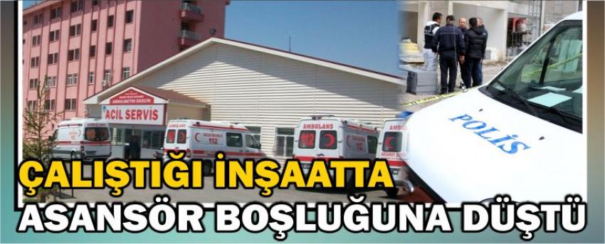 Çalıştığı İnşaatta Asansör Boşluğuna Düştü