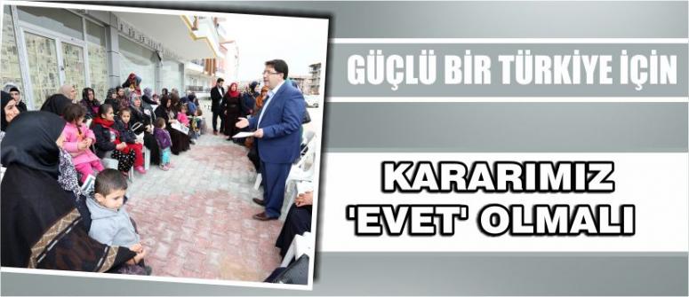  ‘Güçlü Bir Türkiye İçin Kararımız ‘Evet’ Olmalı’