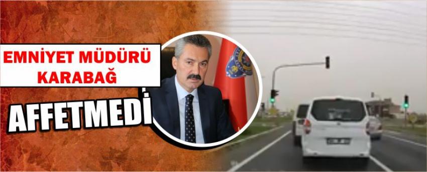 Emniyet Müdürü Karabağ Affetmedi