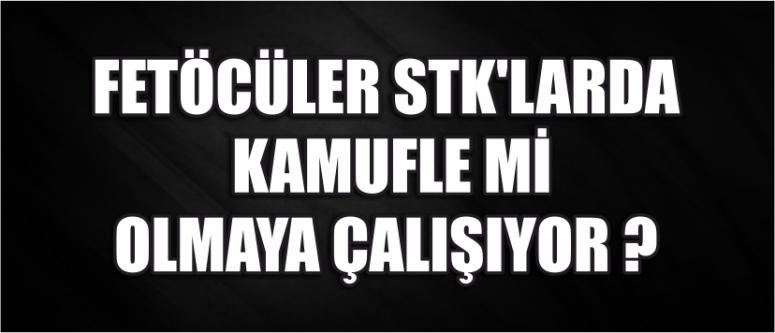 Fetöcüler Stk'larda Kamufle Mi Olmaya Çalışıyor ?