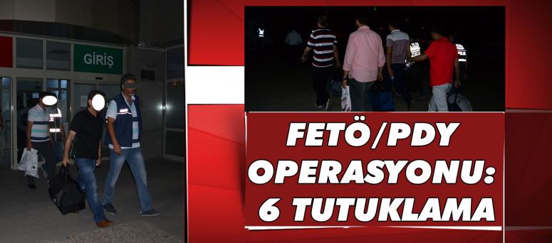 Fetö/Pdy Operasyonu: 6 Tutuklama