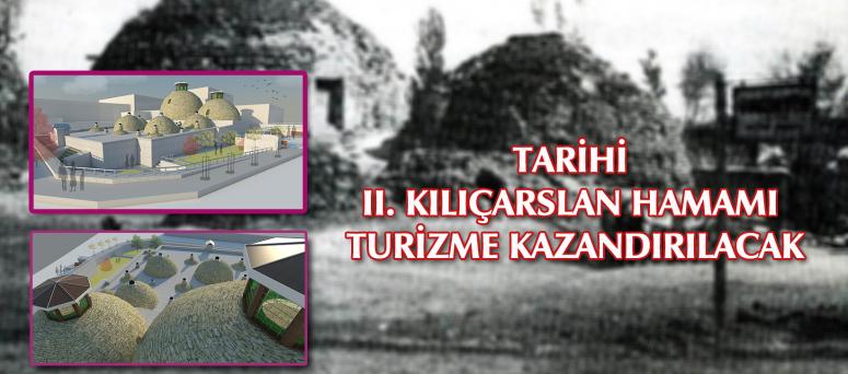 TARİHİ II. KILIÇARSLAN HAMAMI TURİZME KAZANDIRILACAK