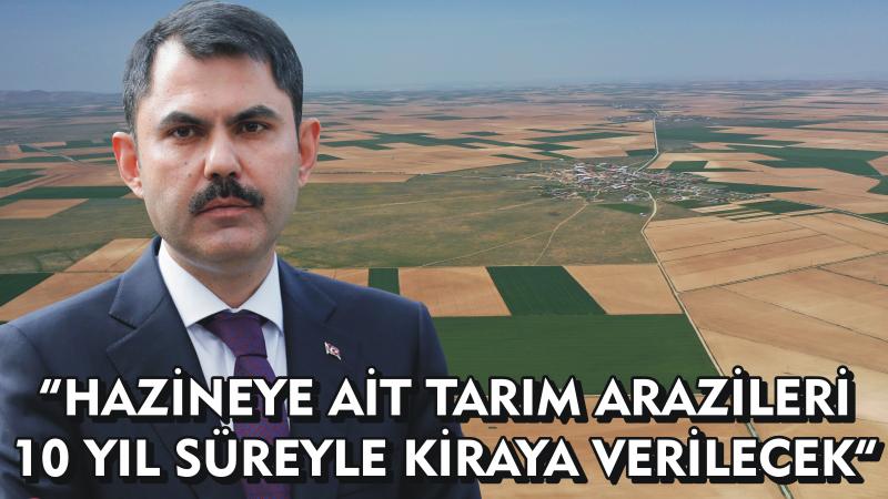 “Hazineye Ait Tarım Arazileri 10 Yıl Süreyle Kiraya Verilecek”