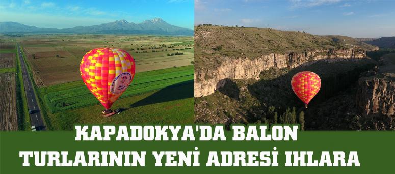  KAPADOKYA'DA BALON TURLARININ YENİ ADRESİ IHLARA