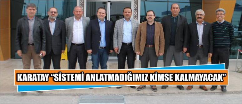 Karatay “Sistemi Anlatmadığımız Kimse Kalmayacak”