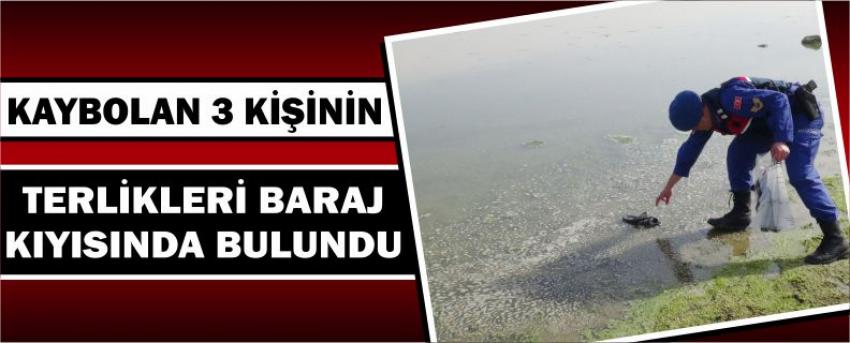 KAYBOLAN 3 KİŞİNİN TERLİKLERİ BARAJ KIYISINDA BULUNDU