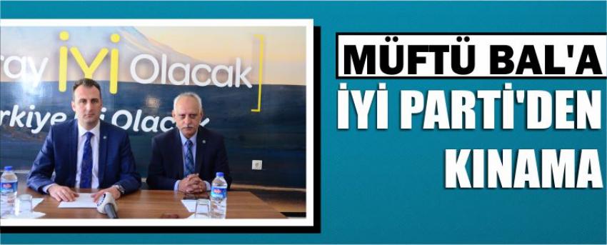 Müftü Bal’a İyi Parti’den Kınama