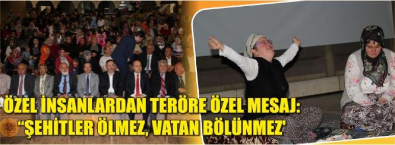 Özel İnsanlardan Teröre Özel Mesaj: Şehitler Ölmez, Vatan Bölünmez 