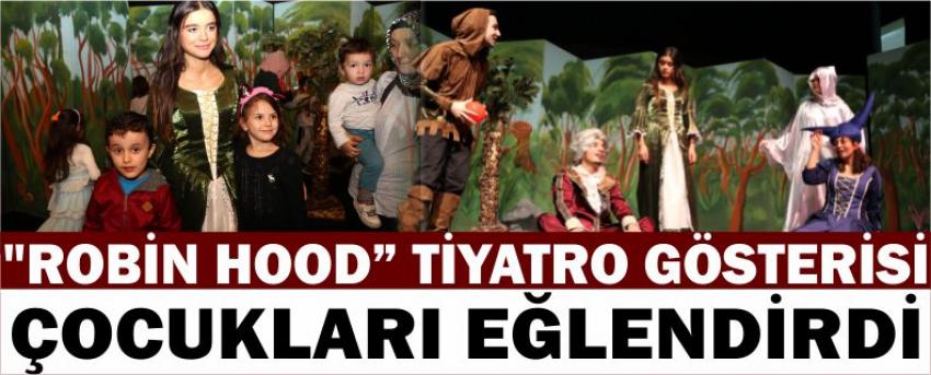 "Robin Hood” Tiyatro Gösterisi Çocukları Eğlendirdi