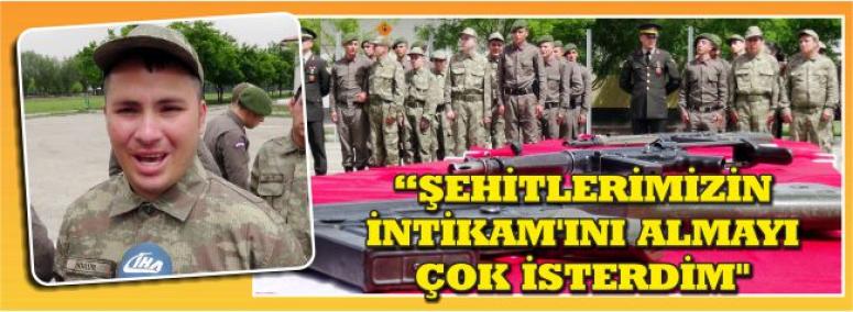 Şehitlerimizin İntikam’ını Almayı Çok İsterdim 