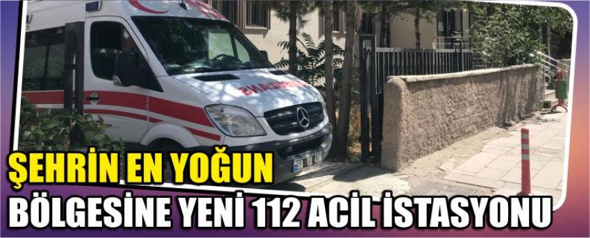 Şehrin En Yoğun Bölgesine Yeni 112 Acil İstasyonu