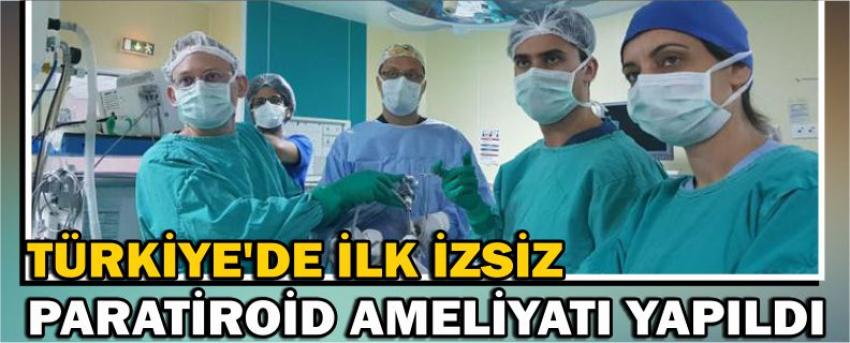 Türkiye’de İlk İzsiz Paratiroid Ameliyatı Yapıldı