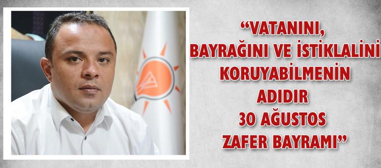 “VATANINI, BAYRAĞINI VE İSTİKLALİNİ KORUYABİLMENİN ADIDIR 30 AĞUSTOS ZAFER BAYRAMI”